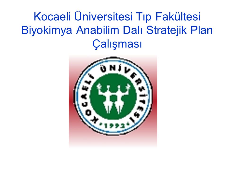 Kocaeli Üniversitesi Tıp Fakültesi Biyokimya Anabilim Dalı Stratejik Plan Çalışması