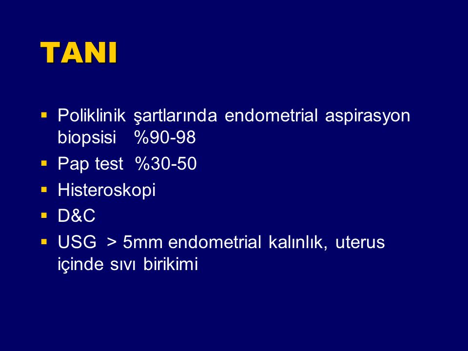 TANI Poliklinik şartlarında endometrial aspirasyon biopsisi %90-98