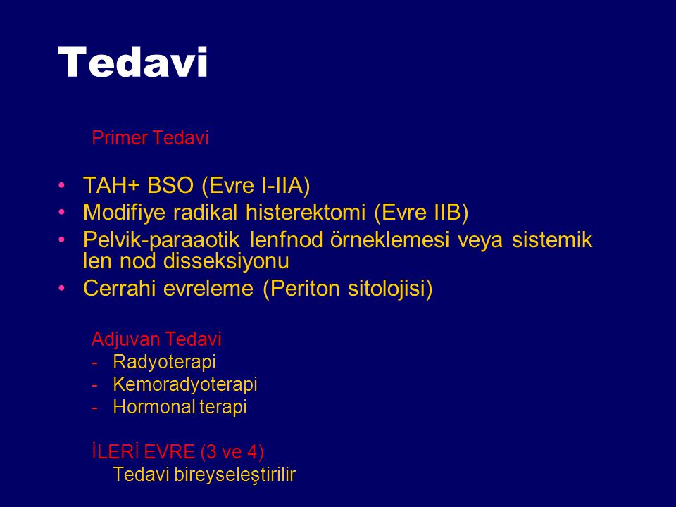 Tedavi TAH+ BSO (Evre I-IIA) Modifiye radikal histerektomi (Evre IIB)