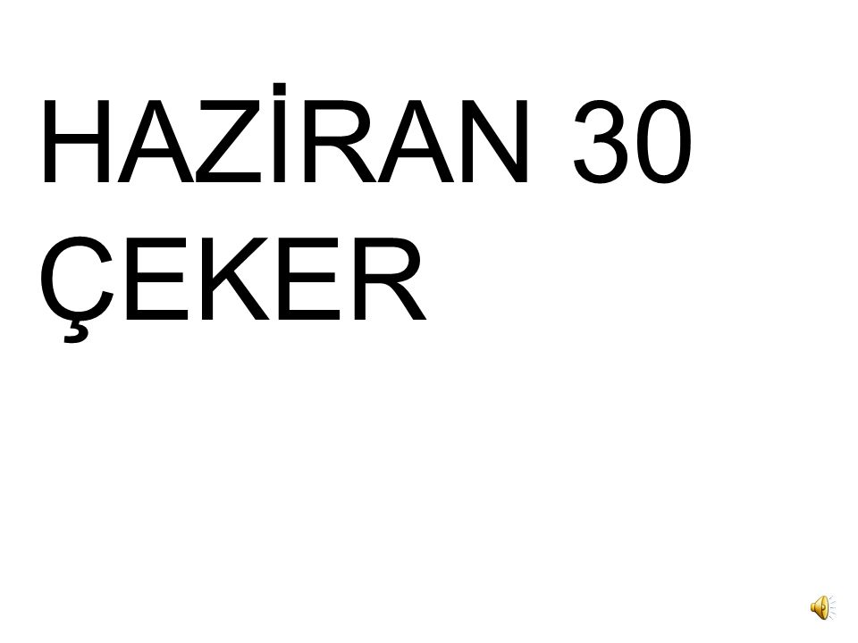HAZİRAN 30 ÇEKER