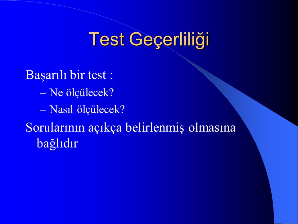 Test Geçerliliği Başarılı bir test :