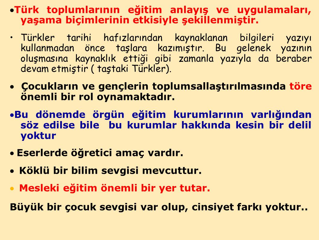 ·Türk toplumlarının eğitim anlayış ve uygulamaları, yaşama biçimlerinin etkisiyle şekillenmiştir.