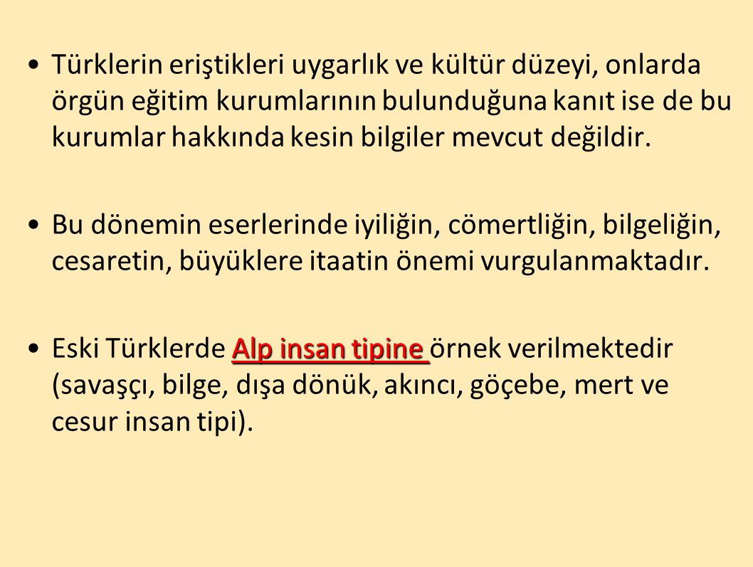 Türklerin eriştikleri uygarlık ve kültür düzeyi, onlarda örgün eğitim kurumlarının bulunduğuna kanıt ise de bu kurumlar hakkında kesin bilgiler mevcut değildir.
