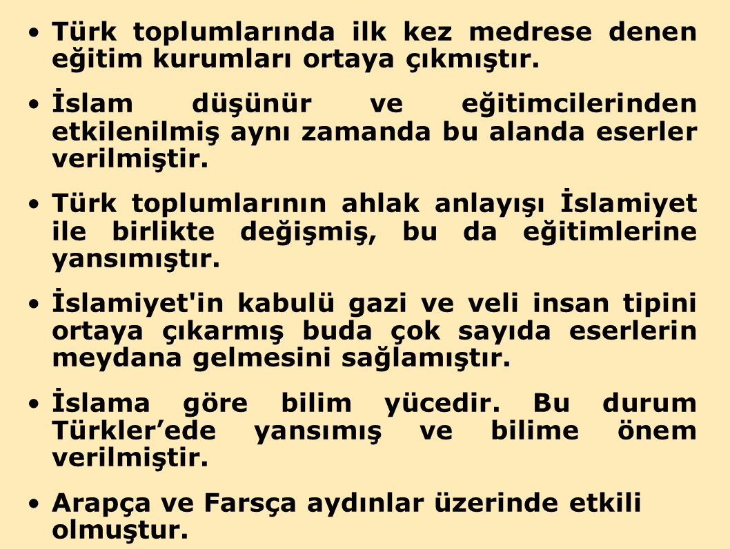 Türk toplumlarında ilk kez medrese denen eğitim kurumları ortaya çıkmıştır.