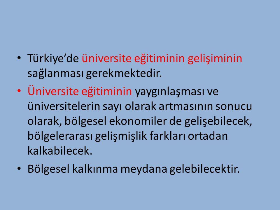 Türkiye’de üniversite eğitiminin gelişiminin sağlanması gerekmektedir.