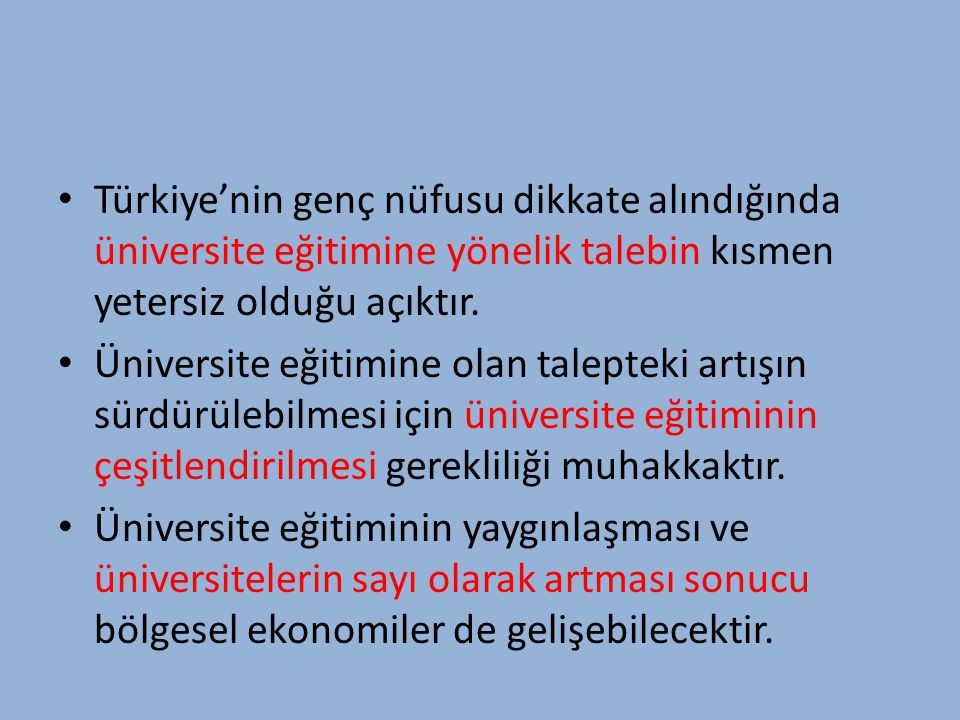 Türkiye’nin genç nüfusu dikkate alındığında üniversite eğitimine yönelik talebin kısmen yetersiz olduğu açıktır.