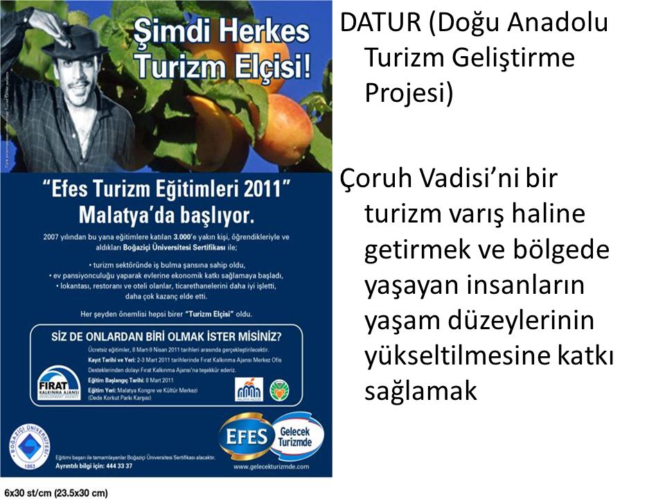 DATUR (Doğu Anadolu Turizm Geliştirme Projesi) Çoruh Vadisi’ni bir turizm varış haline getirmek ve bölgede yaşayan insanların yaşam düzeylerinin yükseltilmesine katkı sağlamak