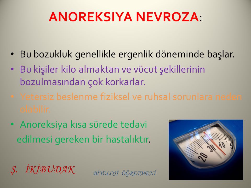 anoreksiya nevroza: Bu bozukluk genellikle ergenlik döneminde başlar.