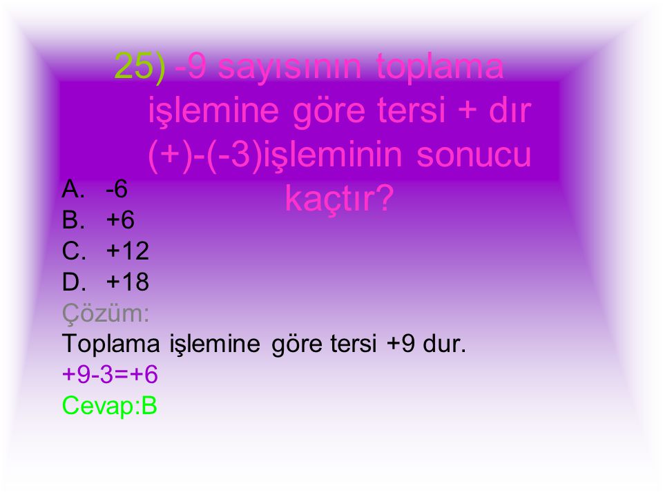 -9 sayısının toplama işlemine göre tersi + dır (+)-(-3)işleminin sonucu kaçtır