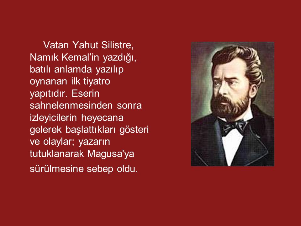 Vatan Yahut Silistre, Namık Kemal’in yazdığı, batılı anlamda yazılıp oynanan ilk tiyatro yapıtıdır.