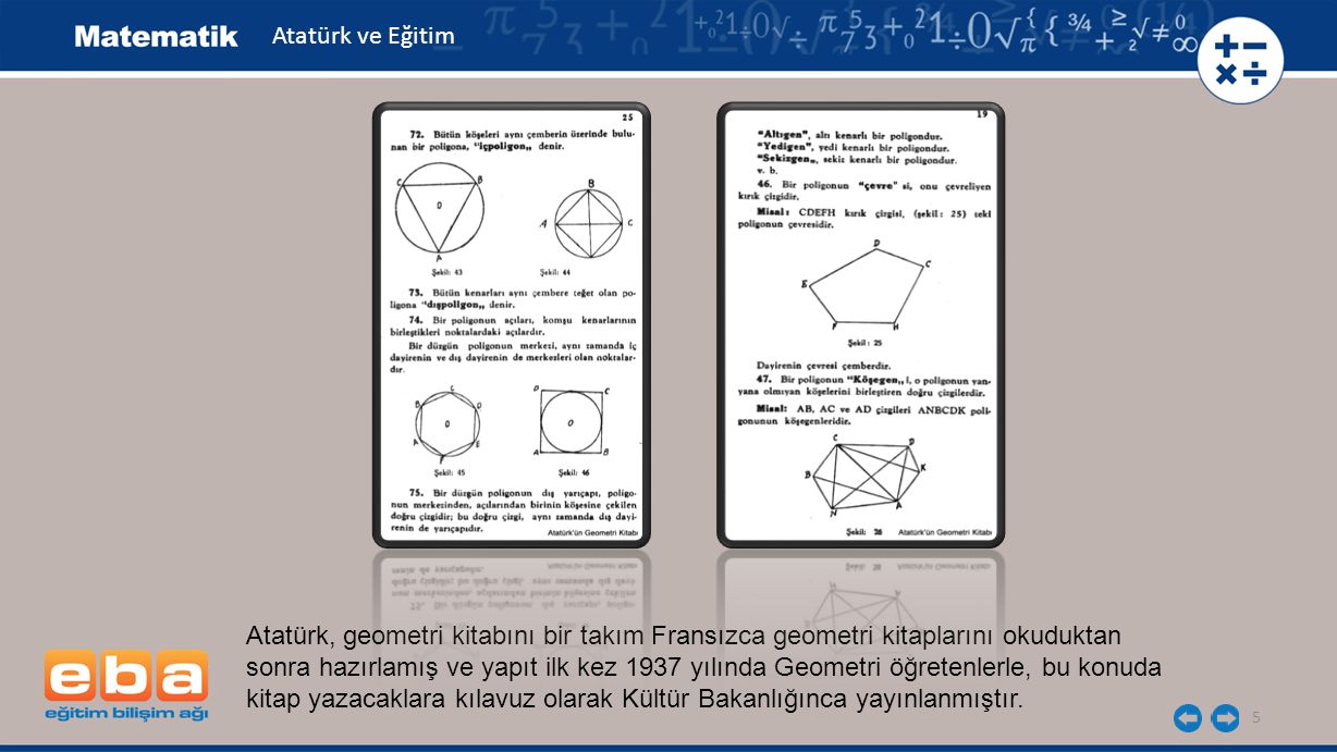 Atatürk ve Eğitim Atatürk, geometri kitabını bir takım Fransızca geometri kitaplarını okuduktan.