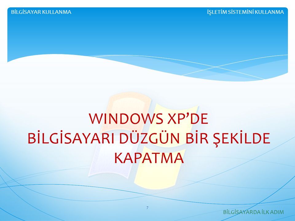 WINDOWS XP’DE BİLGİSAYARI DÜZGÜN BİR ŞEKİLDE KAPATMA