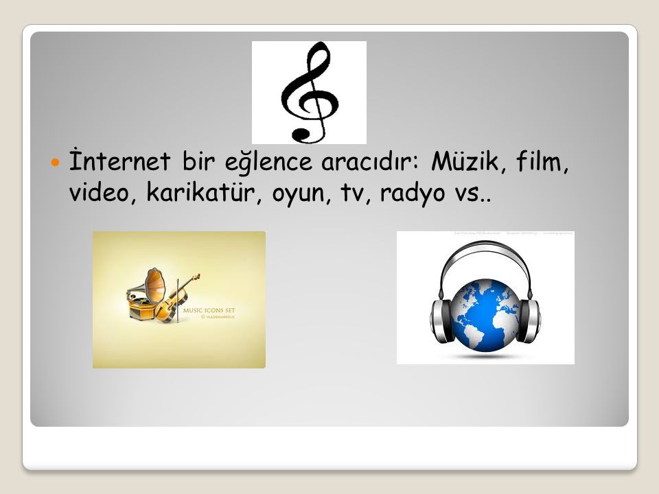 İnternet bir eğlence aracıdır: Müzik, film, video, karikatür, oyun, tv, radyo vs..