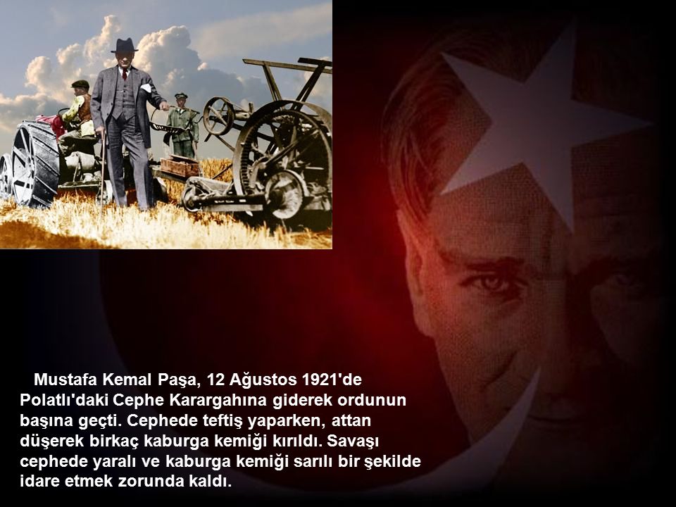 Mustafa Kemal Paşa, 12 Ağustos 1921 de Polatlı daki Cephe Karargahına giderek ordunun başına geçti.