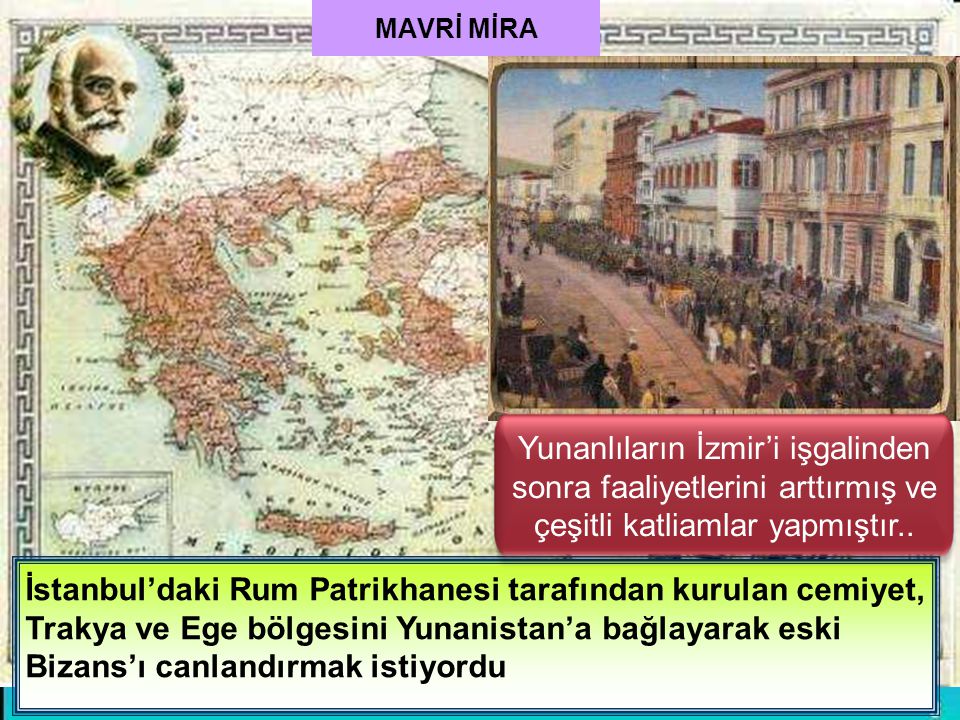 MAVRİ MİRA Yunanlıların İzmir’i işgalinden sonra faaliyetlerini arttırmış ve çeşitli katliamlar yapmıştır..