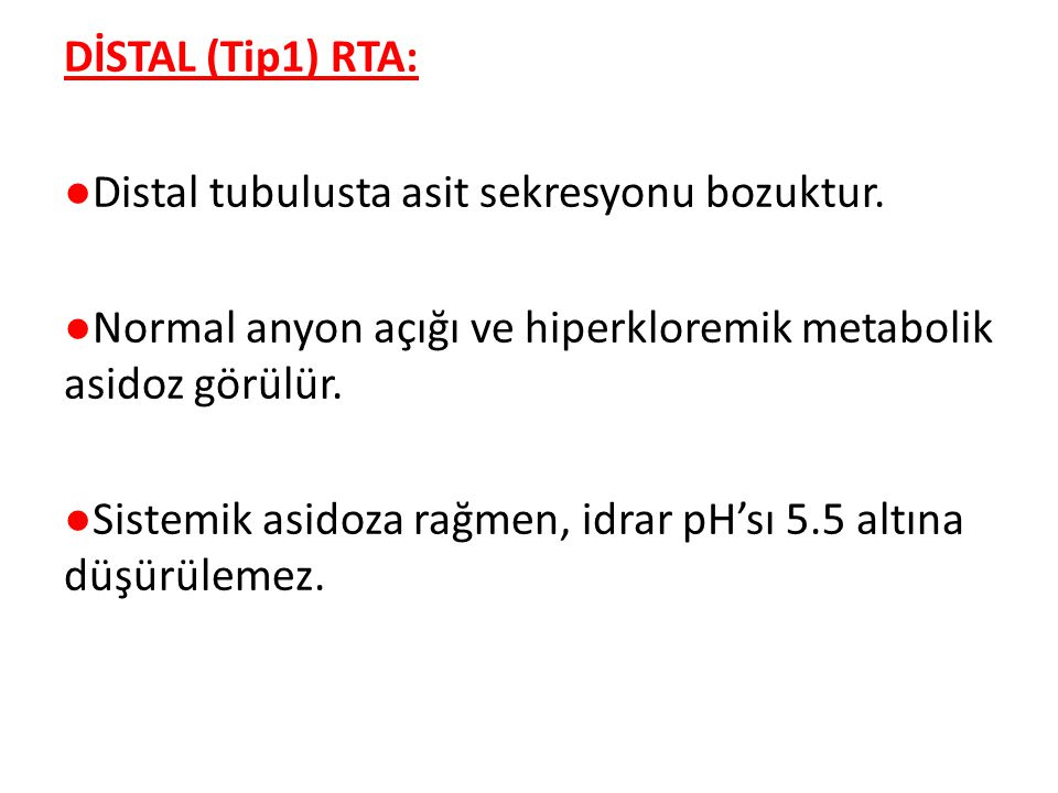 DİSTAL (Tip1) RTA: ●Distal tubulusta asit sekresyonu bozuktur