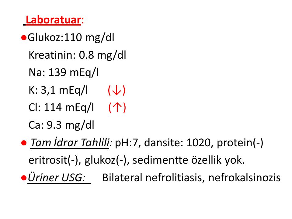 Laboratuar: ●Glukoz:110 mg/dl Kreatinin: 0