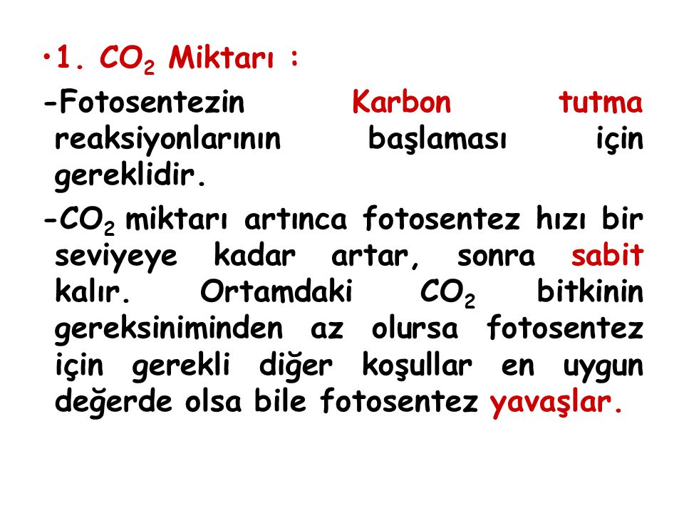 1. CO2 Miktarı : -Fotosentezin Karbon tutma reaksiyonlarının başlaması için gereklidir.
