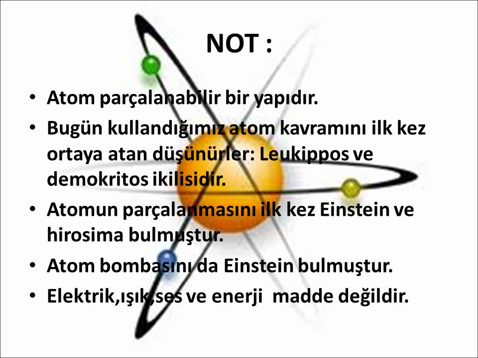 NOT : Atom parçalanabilir bir yapıdır.