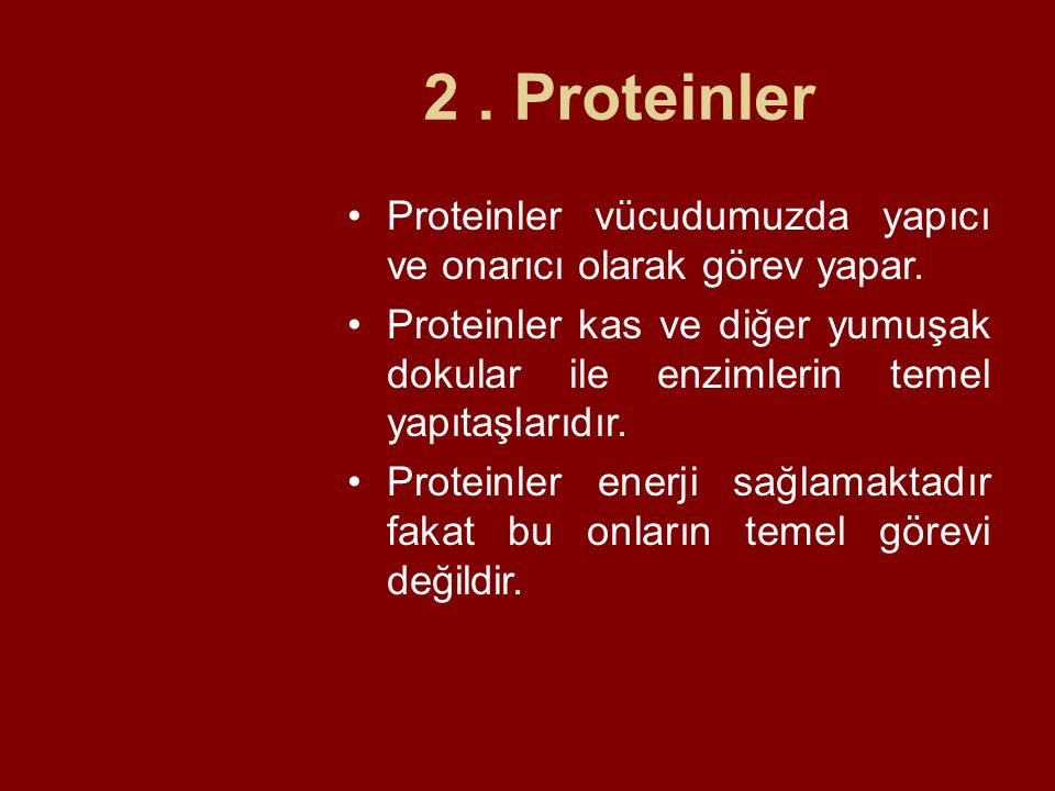 2 . Proteinler Proteinler vücudumuzda yapıcı ve onarıcı olarak görev yapar.