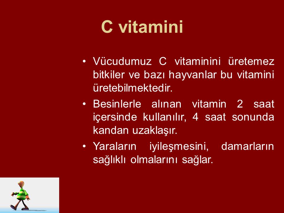 C vitamini Vücudumuz C vitaminini üretemez bitkiler ve bazı hayvanlar bu vitamini üretebilmektedir.