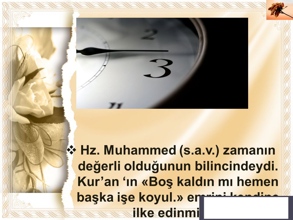 Hz. Muhammed (s. a. v. ) zamanın değerli olduğunun bilincindeydi