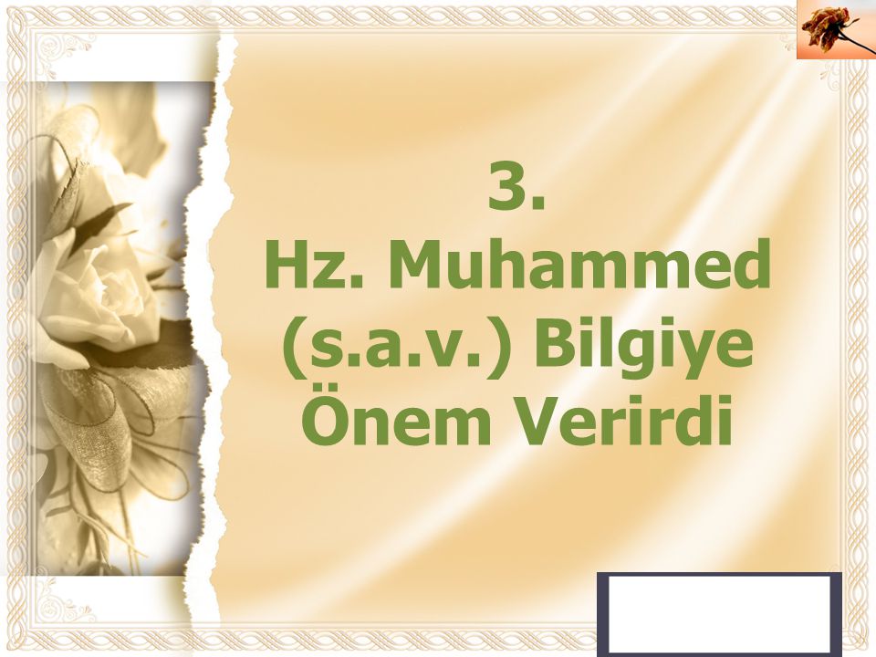 Hz. Muhammed (s.a.v.) Bilgiye Önem Verirdi