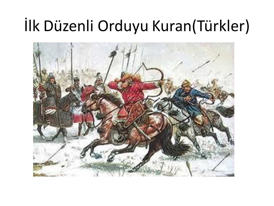 İlk Düzenli Orduyu Kuran(Türkler)