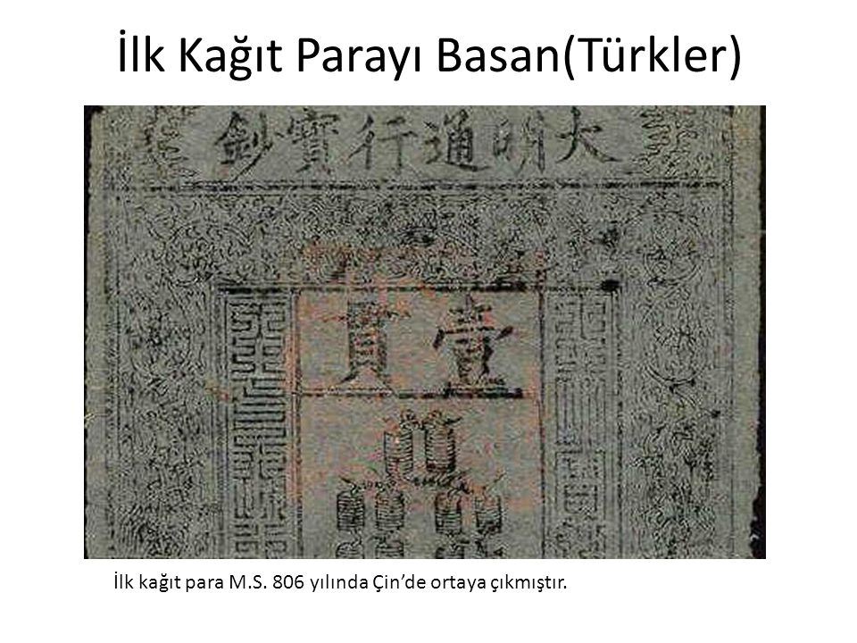 İlk Kağıt Parayı Basan(Türkler)