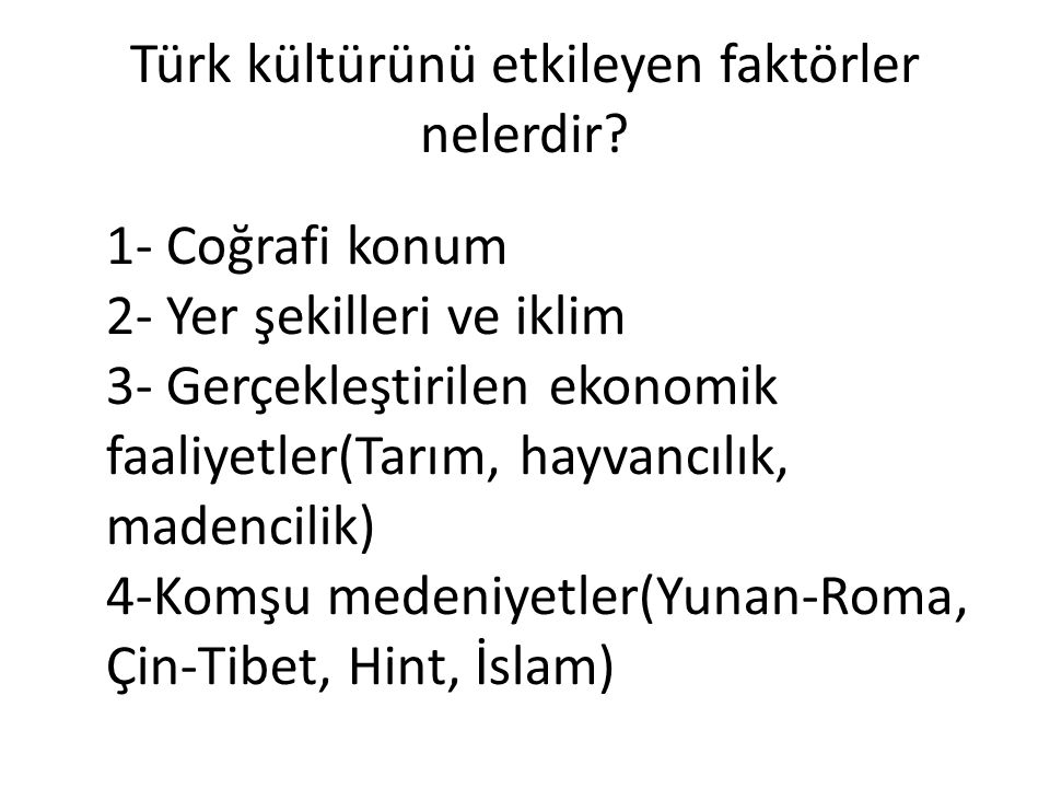 Türk kültürünü etkileyen faktörler nelerdir