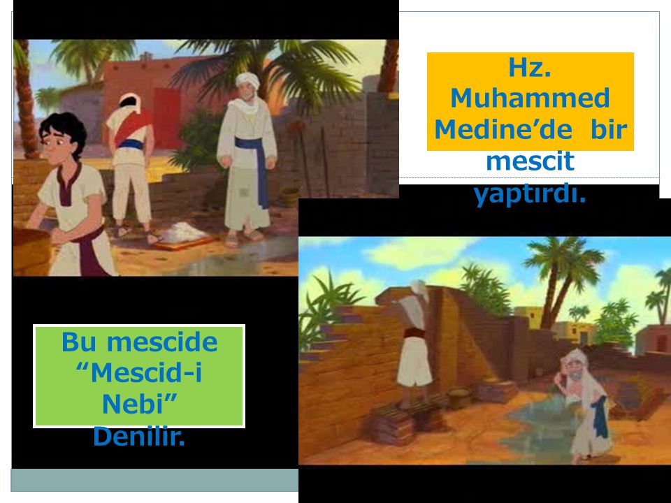 Hz. Muhammed Medine’de bir mescit yaptırdı. Bu mescide Mescid-i Nebi