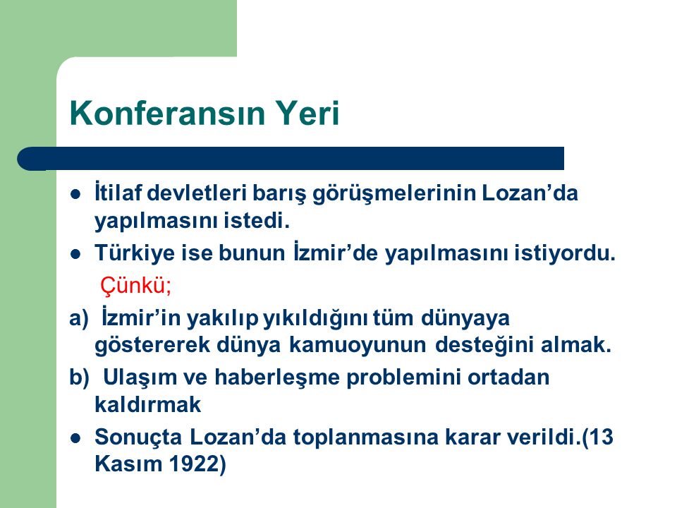 Konferansın Yeri İtilaf devletleri barış görüşmelerinin Lozan’da yapılmasını istedi. Türkiye ise bunun İzmir’de yapılmasını istiyordu.