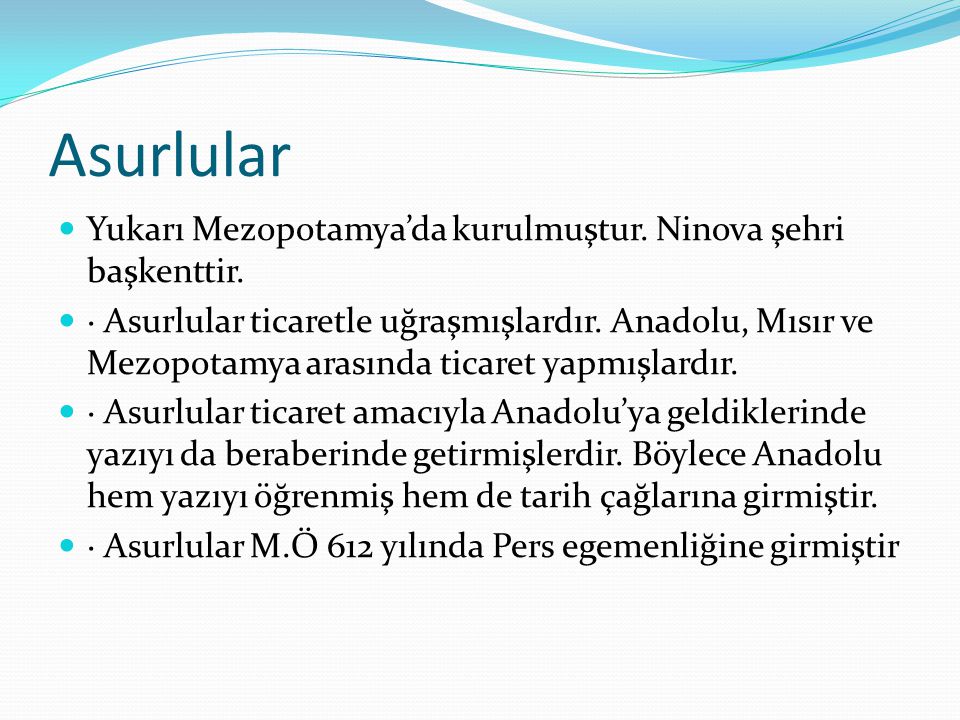 Asurlular Yukarı Mezopotamya’da kurulmuştur. Ninova şehri başkenttir.