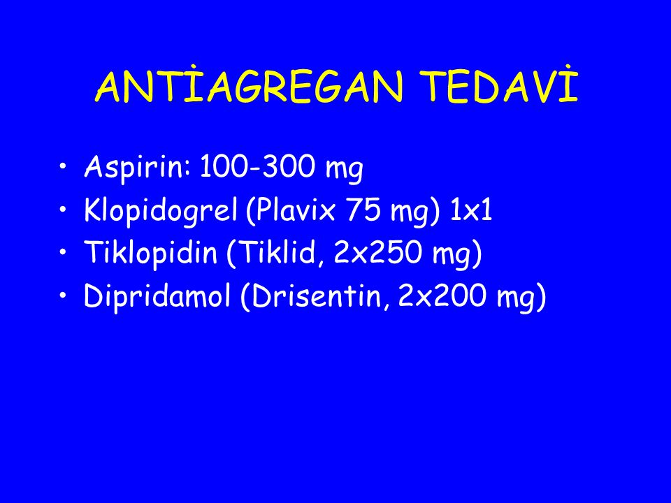 ANTİAGREGAN TEDAVİ Aspirin: mg Klopidogrel (Plavix 75 mg) 1x1