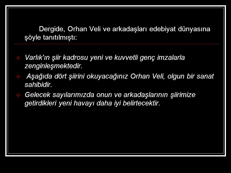 Dergide, Orhan Veli ve arkadaşları edebiyat dünyasına şöyle tanıtılmıştı: