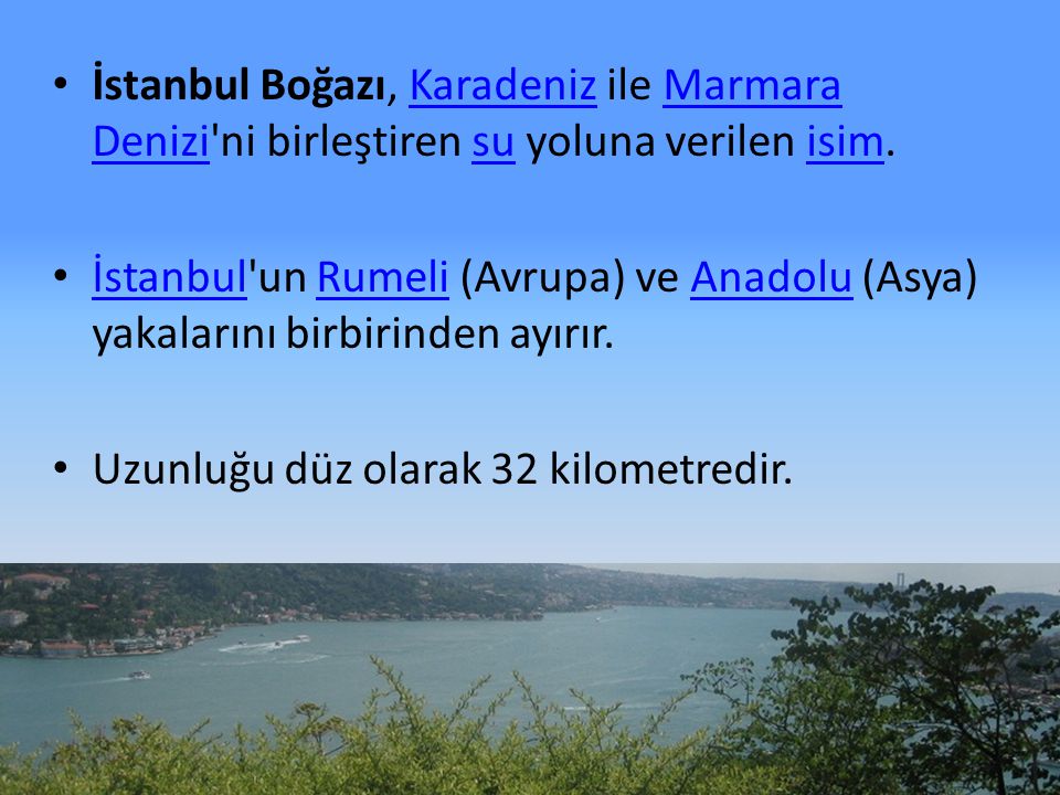 İstanbul Boğazı, Karadeniz ile Marmara Denizi ni birleştiren su yoluna verilen isim.