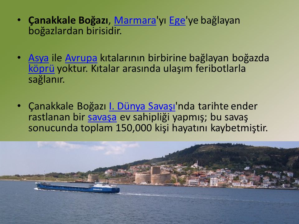 Çanakkale Boğazı, Marmara yı Ege ye bağlayan boğazlardan birisidir.
