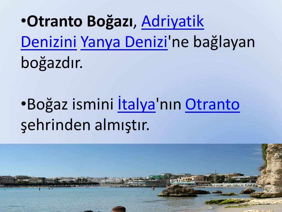 Otranto Boğazı, Adriyatik Denizini Yanya Denizi ne bağlayan boğazdır.