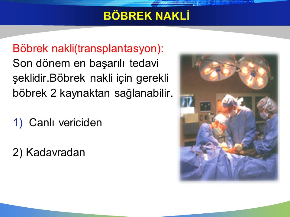 BÖBREK NAKLİ Böbrek nakli(transplantasyon): Son dönem en başarılı tedavi. şeklidir.Böbrek nakli için gerekli.