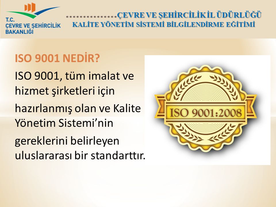 ISO 9001 NEDİR ISO 9001, tüm imalat ve hizmet şirketleri için. hazırlanmış olan ve Kalite Yönetim Sistemi’nin.