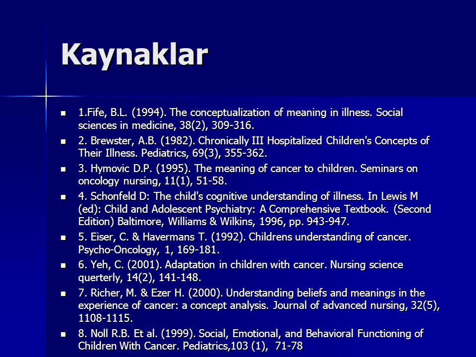 Kaynaklar 1.Fife, B.L. (1994). The conceptualization of meaning in illness. Social sciences in medicine, 38(2),