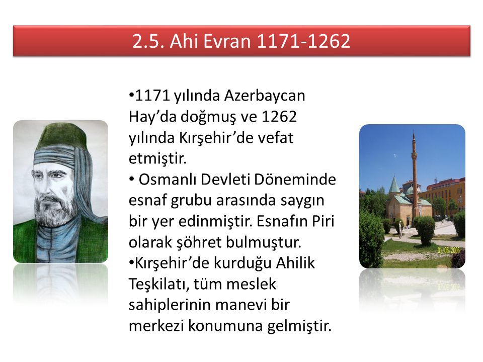 2.5. Ahi Evran yılında Azerbaycan Hay’da doğmuş ve 1262 yılında Kırşehir’de vefat etmiştir.