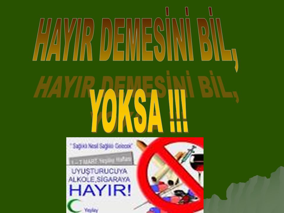 HAYIR DEMESİNİ BİL, YOKSA !!!