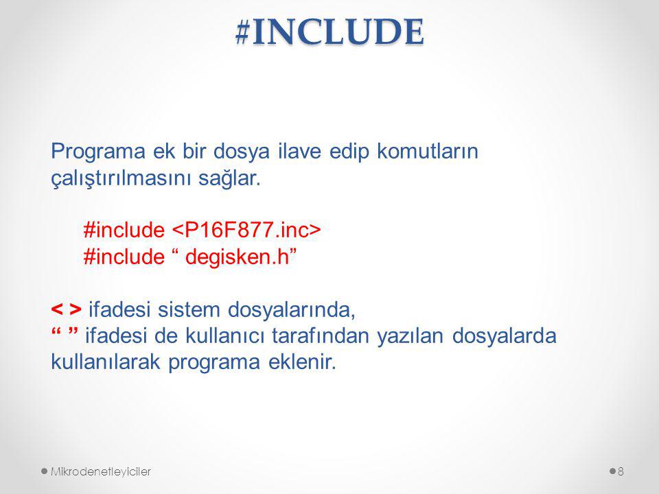 #INCLUDE Programa ek bir dosya ilave edip komutların çalıştırılmasını sağlar. #include <P16F877.inc>