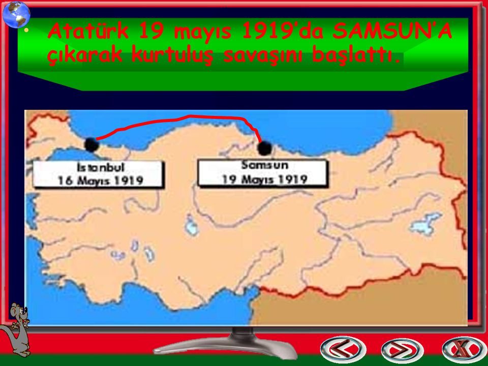 Atatürk 19 mayıs 1919’da SAMSUN’A çıkarak kurtuluş savaşını başlattı.