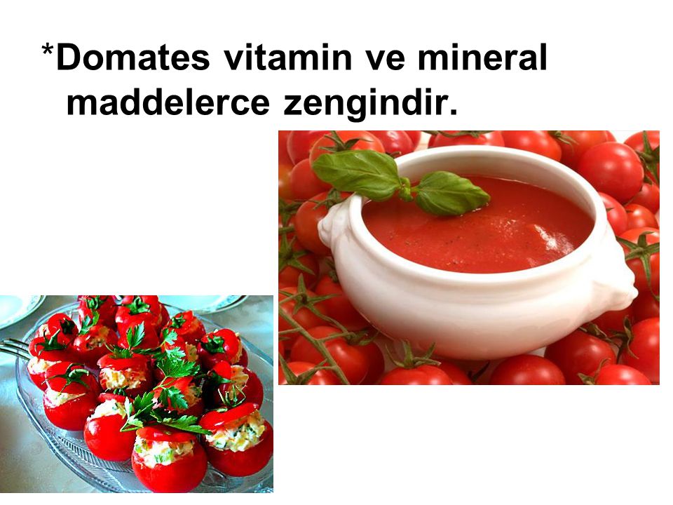 *Domates vitamin ve mineral maddelerce zengindir.