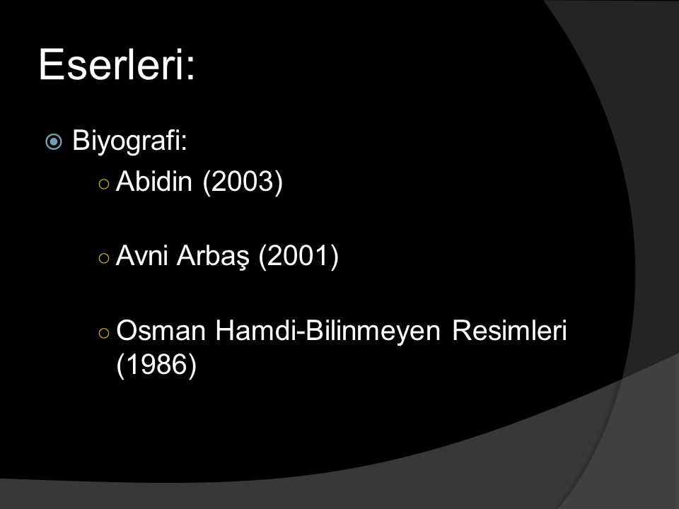 Eserleri: Biyografi: Abidin (2003) Avni Arbaş (2001)