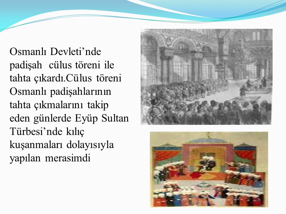 Osmanlı Devleti’nde padişah cülus töreni ile tahta çıkardı