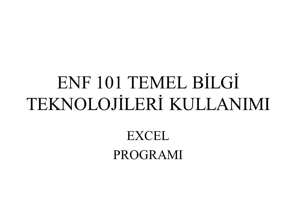 ENF 101 TEMEL BİLGİ TEKNOLOJİLERİ KULLANIMI - Ppt Indir