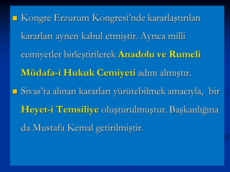 Kongre Erzurum Kongresi’nde kararlaştırılan kararları aynen kabul etmiştir. Ayrıca milli cemiyetler birleştirilerek Anadolu ve Rumeli Müdafa-i Hukuk Cemiyeti adını almıştır.